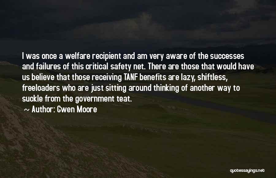 Gwen Moore Quotes: I Was Once A Welfare Recipient And Am Very Aware Of The Successes And Failures Of This Critical Safety Net.