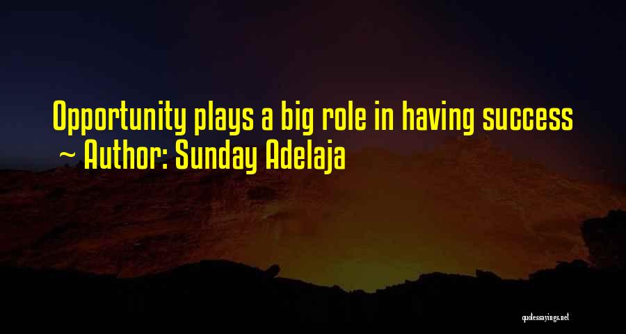 Sunday Adelaja Quotes: Opportunity Plays A Big Role In Having Success