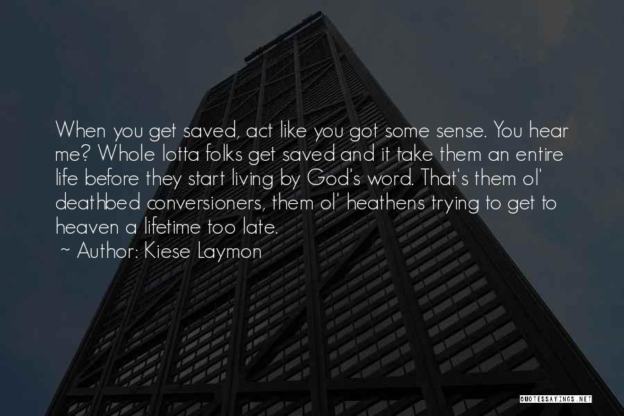 Kiese Laymon Quotes: When You Get Saved, Act Like You Got Some Sense. You Hear Me? Whole Lotta Folks Get Saved And It