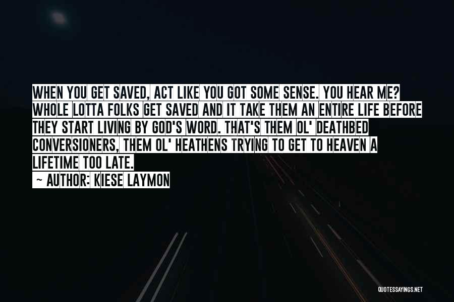 Kiese Laymon Quotes: When You Get Saved, Act Like You Got Some Sense. You Hear Me? Whole Lotta Folks Get Saved And It