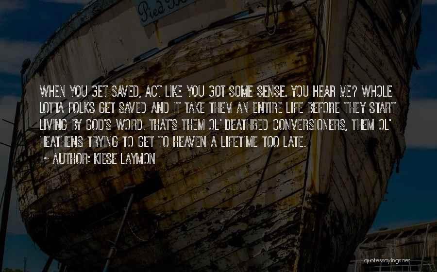 Kiese Laymon Quotes: When You Get Saved, Act Like You Got Some Sense. You Hear Me? Whole Lotta Folks Get Saved And It