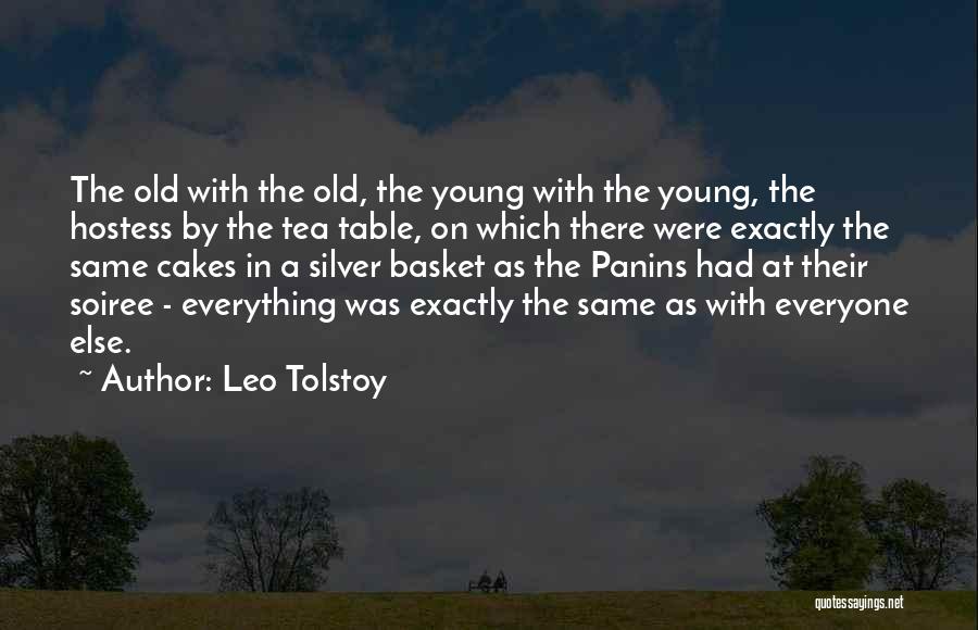 Leo Tolstoy Quotes: The Old With The Old, The Young With The Young, The Hostess By The Tea Table, On Which There Were