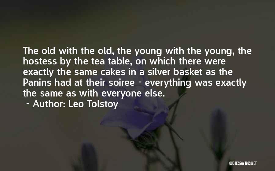 Leo Tolstoy Quotes: The Old With The Old, The Young With The Young, The Hostess By The Tea Table, On Which There Were