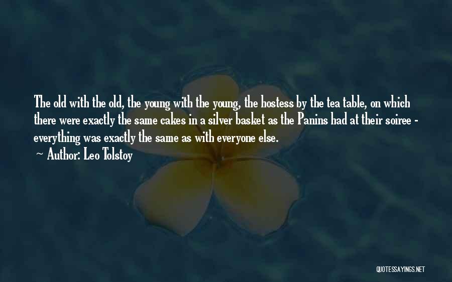 Leo Tolstoy Quotes: The Old With The Old, The Young With The Young, The Hostess By The Tea Table, On Which There Were