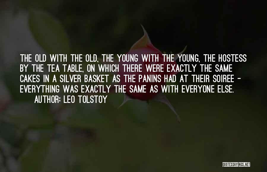 Leo Tolstoy Quotes: The Old With The Old, The Young With The Young, The Hostess By The Tea Table, On Which There Were