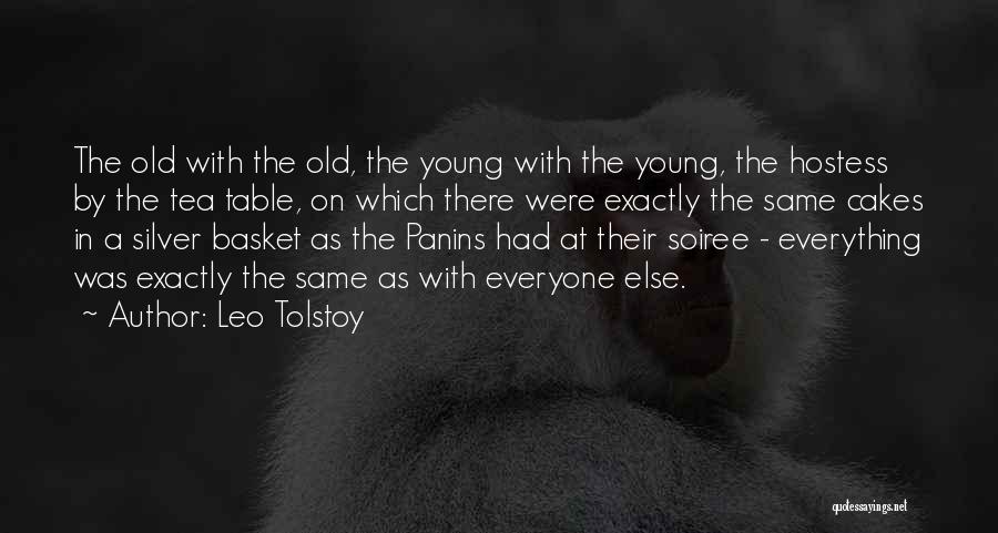 Leo Tolstoy Quotes: The Old With The Old, The Young With The Young, The Hostess By The Tea Table, On Which There Were