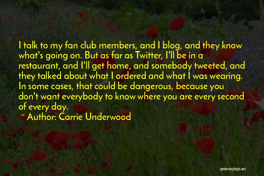 Carrie Underwood Quotes: I Talk To My Fan Club Members, And I Blog, And They Know What's Going On. But As Far As