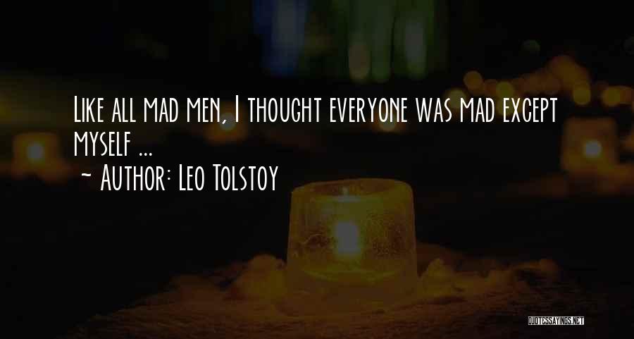 Leo Tolstoy Quotes: Like All Mad Men, I Thought Everyone Was Mad Except Myself ...