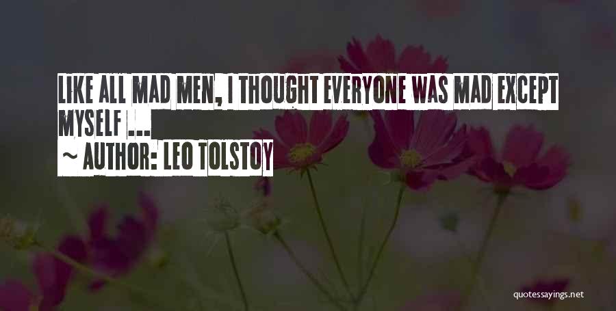 Leo Tolstoy Quotes: Like All Mad Men, I Thought Everyone Was Mad Except Myself ...