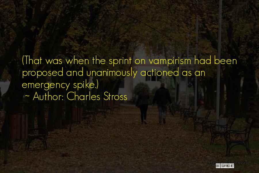 Charles Stross Quotes: (that Was When The Sprint On Vampirism Had Been Proposed And Unanimously Actioned As An Emergency Spike.)