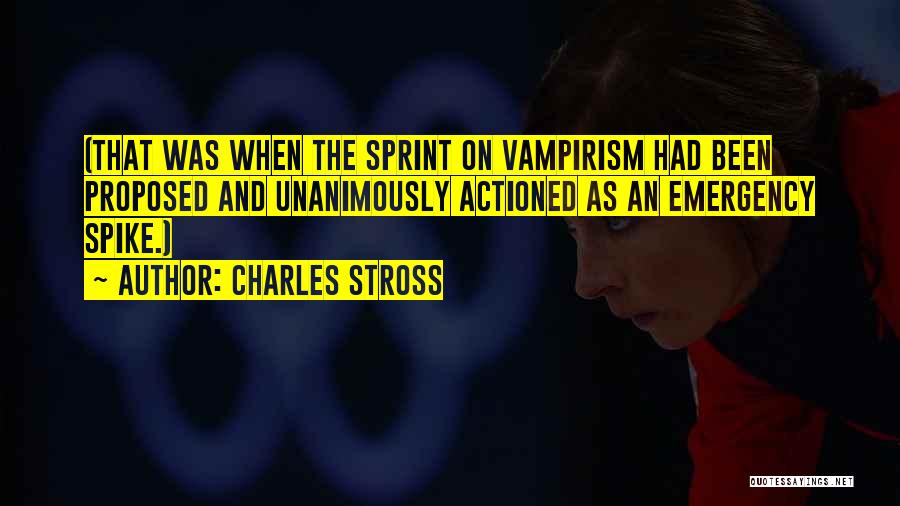 Charles Stross Quotes: (that Was When The Sprint On Vampirism Had Been Proposed And Unanimously Actioned As An Emergency Spike.)