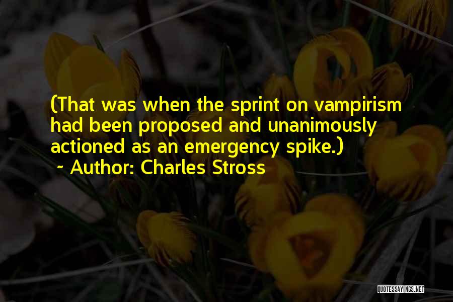 Charles Stross Quotes: (that Was When The Sprint On Vampirism Had Been Proposed And Unanimously Actioned As An Emergency Spike.)