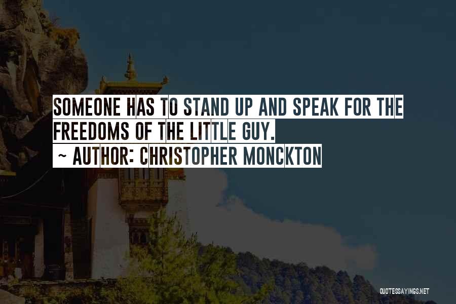 Christopher Monckton Quotes: Someone Has To Stand Up And Speak For The Freedoms Of The Little Guy.