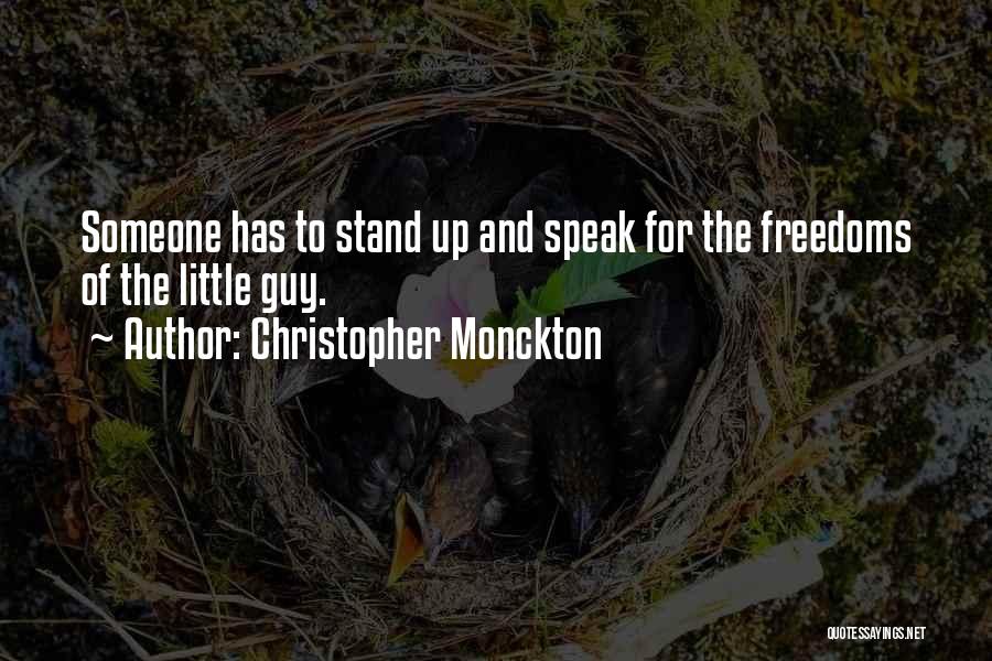 Christopher Monckton Quotes: Someone Has To Stand Up And Speak For The Freedoms Of The Little Guy.