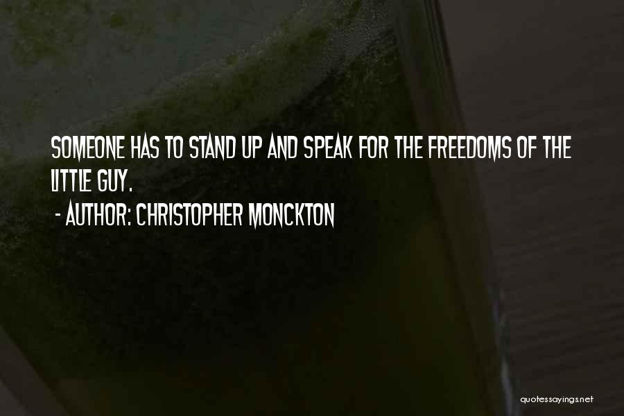 Christopher Monckton Quotes: Someone Has To Stand Up And Speak For The Freedoms Of The Little Guy.
