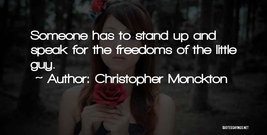 Christopher Monckton Quotes: Someone Has To Stand Up And Speak For The Freedoms Of The Little Guy.