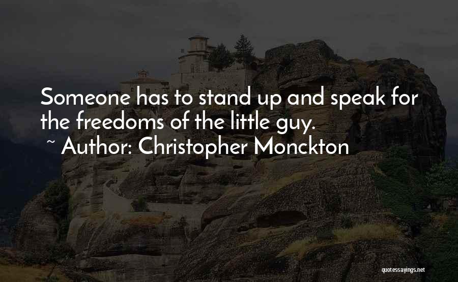 Christopher Monckton Quotes: Someone Has To Stand Up And Speak For The Freedoms Of The Little Guy.