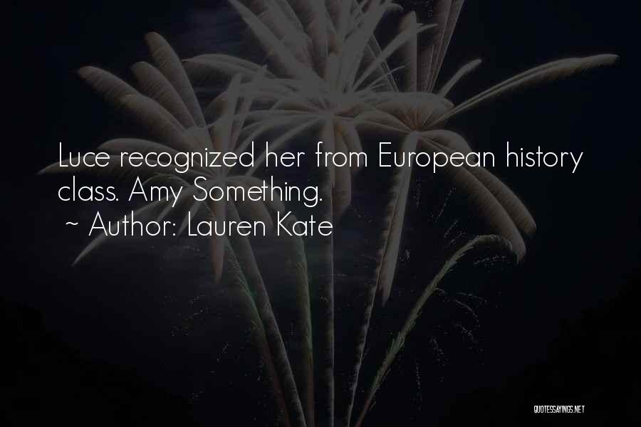Lauren Kate Quotes: Luce Recognized Her From European History Class. Amy Something.