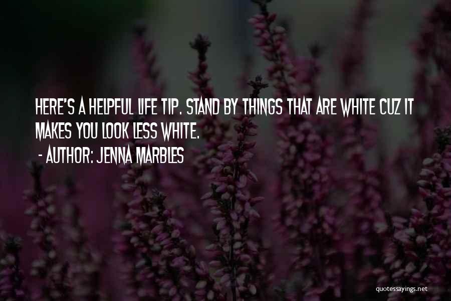 Jenna Marbles Quotes: Here's A Helpful Life Tip. Stand By Things That Are White Cuz It Makes You Look Less White.