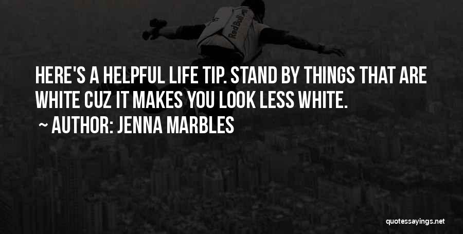 Jenna Marbles Quotes: Here's A Helpful Life Tip. Stand By Things That Are White Cuz It Makes You Look Less White.