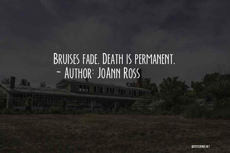 JoAnn Ross Quotes: Bruises Fade. Death Is Permanent.