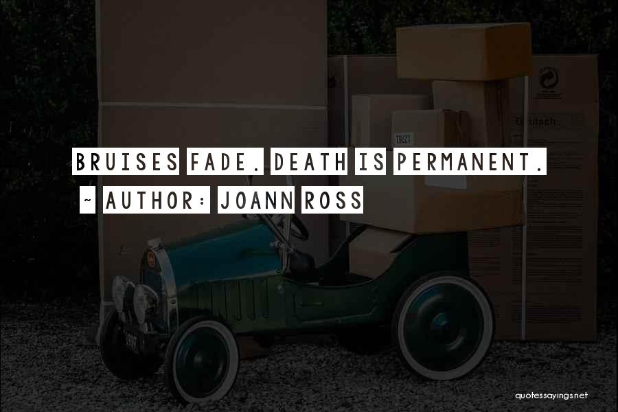JoAnn Ross Quotes: Bruises Fade. Death Is Permanent.