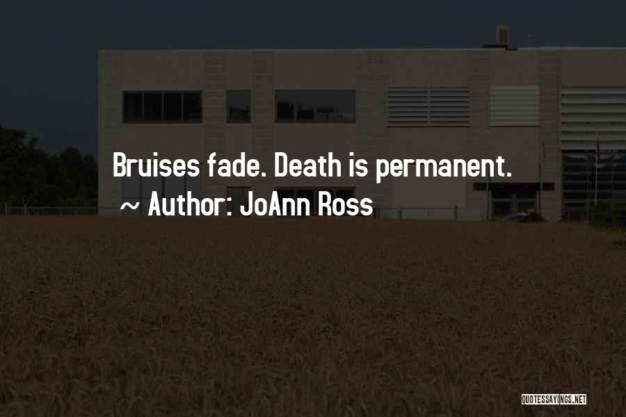 JoAnn Ross Quotes: Bruises Fade. Death Is Permanent.