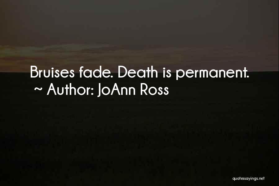 JoAnn Ross Quotes: Bruises Fade. Death Is Permanent.