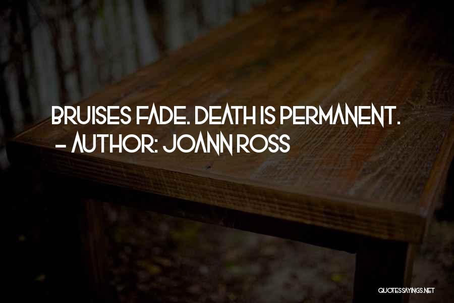 JoAnn Ross Quotes: Bruises Fade. Death Is Permanent.