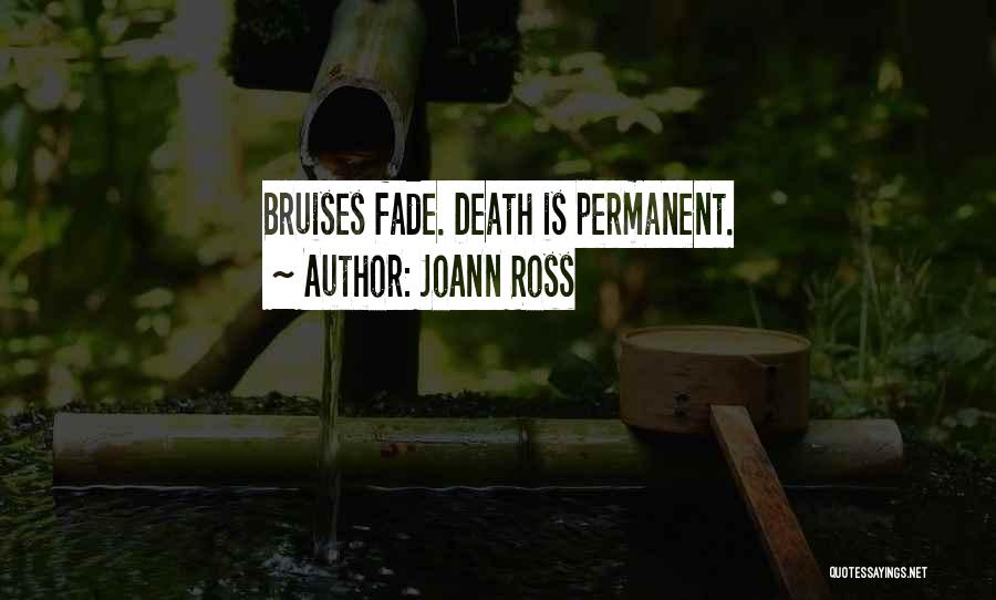JoAnn Ross Quotes: Bruises Fade. Death Is Permanent.
