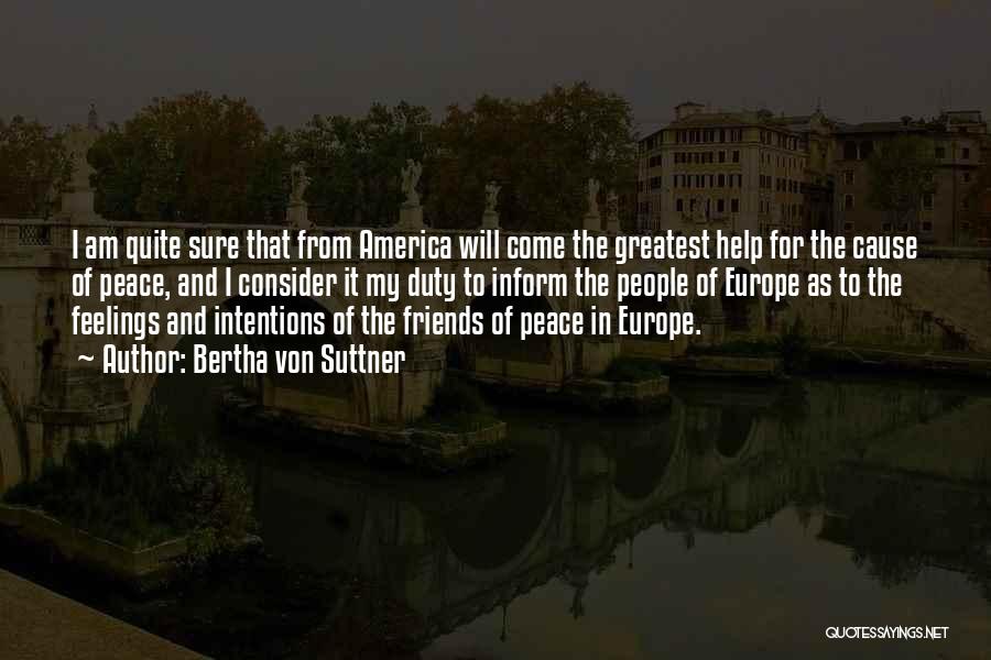 Bertha Von Suttner Quotes: I Am Quite Sure That From America Will Come The Greatest Help For The Cause Of Peace, And I Consider