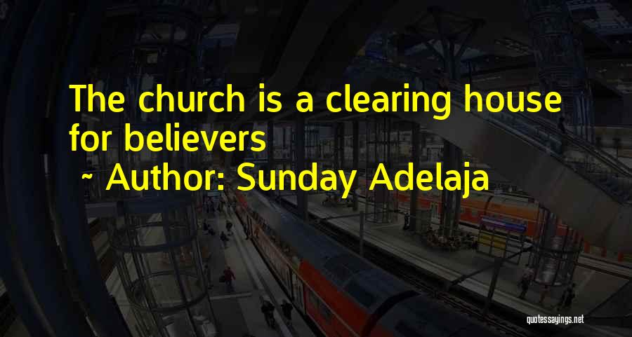 Sunday Adelaja Quotes: The Church Is A Clearing House For Believers