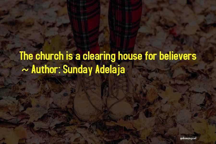 Sunday Adelaja Quotes: The Church Is A Clearing House For Believers