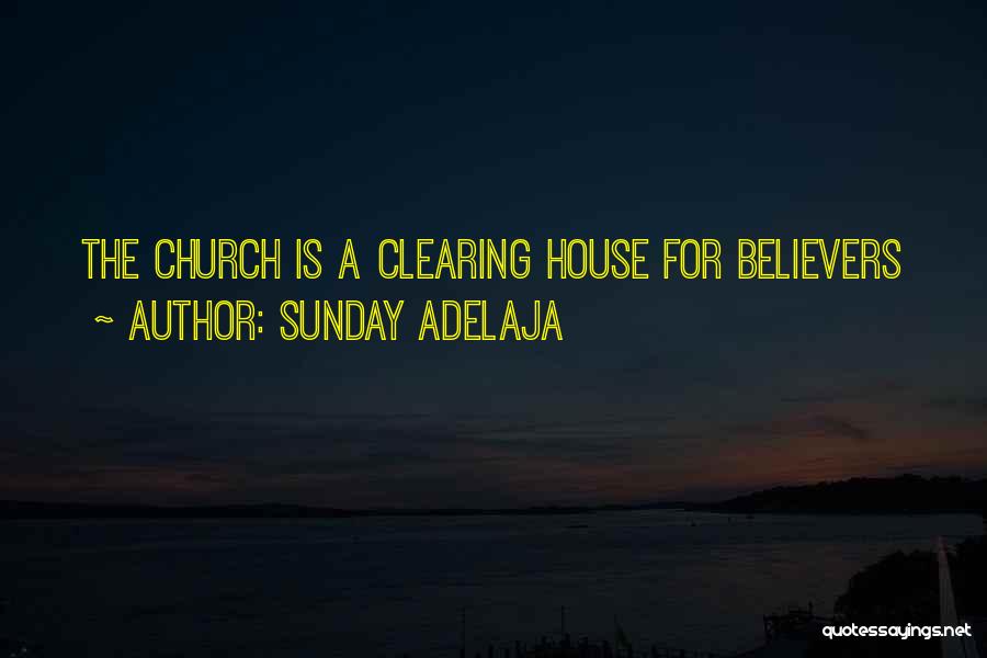 Sunday Adelaja Quotes: The Church Is A Clearing House For Believers