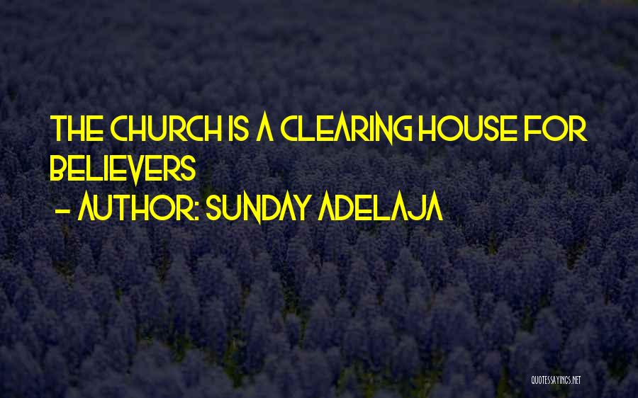 Sunday Adelaja Quotes: The Church Is A Clearing House For Believers