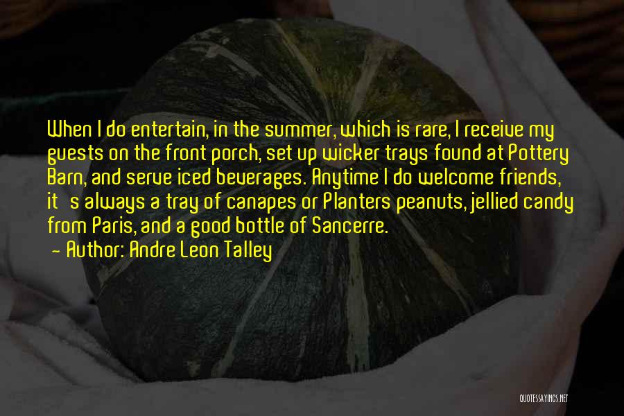 Andre Leon Talley Quotes: When I Do Entertain, In The Summer, Which Is Rare, I Receive My Guests On The Front Porch, Set Up