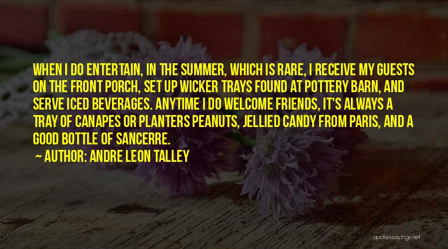 Andre Leon Talley Quotes: When I Do Entertain, In The Summer, Which Is Rare, I Receive My Guests On The Front Porch, Set Up