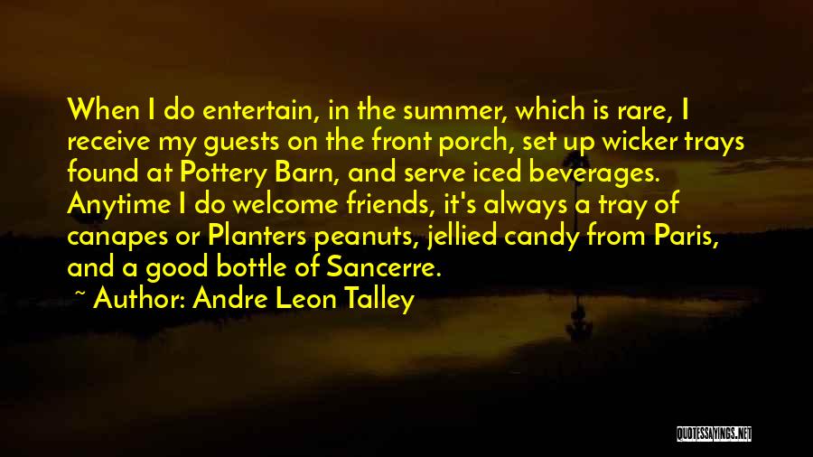 Andre Leon Talley Quotes: When I Do Entertain, In The Summer, Which Is Rare, I Receive My Guests On The Front Porch, Set Up