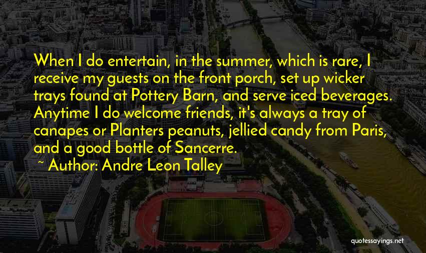 Andre Leon Talley Quotes: When I Do Entertain, In The Summer, Which Is Rare, I Receive My Guests On The Front Porch, Set Up