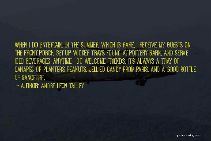 Andre Leon Talley Quotes: When I Do Entertain, In The Summer, Which Is Rare, I Receive My Guests On The Front Porch, Set Up