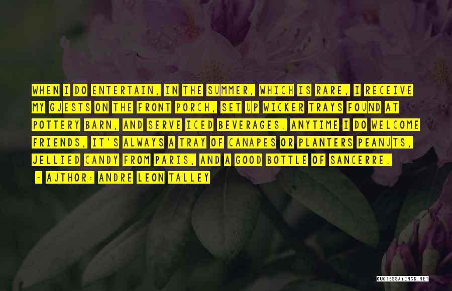 Andre Leon Talley Quotes: When I Do Entertain, In The Summer, Which Is Rare, I Receive My Guests On The Front Porch, Set Up