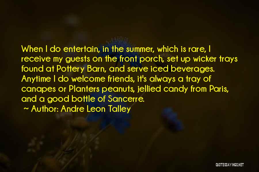 Andre Leon Talley Quotes: When I Do Entertain, In The Summer, Which Is Rare, I Receive My Guests On The Front Porch, Set Up