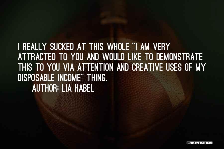Lia Habel Quotes: I Really Sucked At This Whole I Am Very Attracted To You And Would Like To Demonstrate This To You