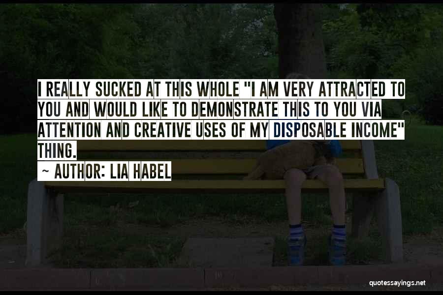 Lia Habel Quotes: I Really Sucked At This Whole I Am Very Attracted To You And Would Like To Demonstrate This To You