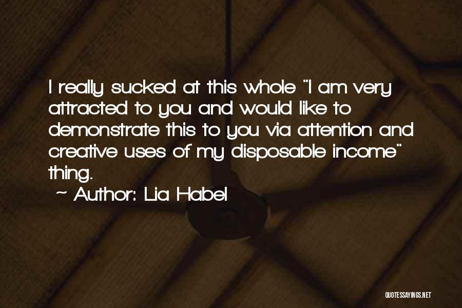 Lia Habel Quotes: I Really Sucked At This Whole I Am Very Attracted To You And Would Like To Demonstrate This To You