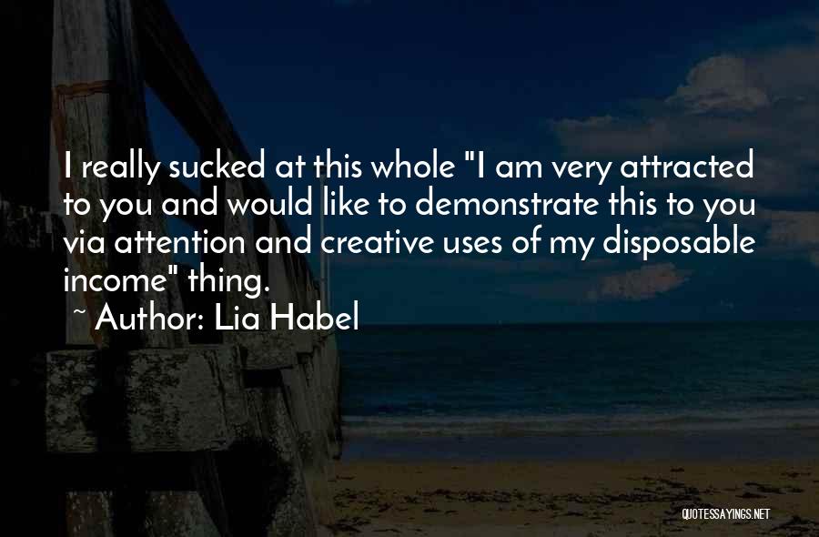 Lia Habel Quotes: I Really Sucked At This Whole I Am Very Attracted To You And Would Like To Demonstrate This To You