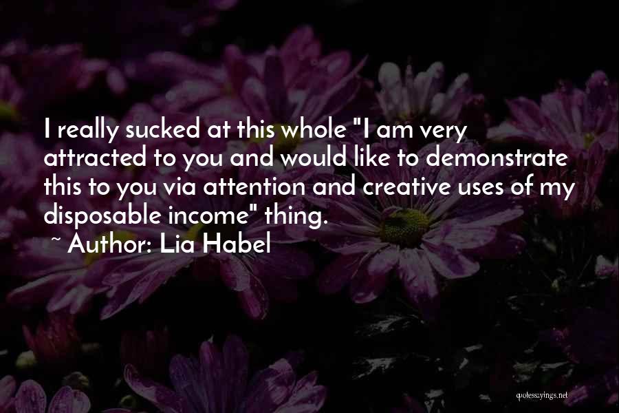 Lia Habel Quotes: I Really Sucked At This Whole I Am Very Attracted To You And Would Like To Demonstrate This To You