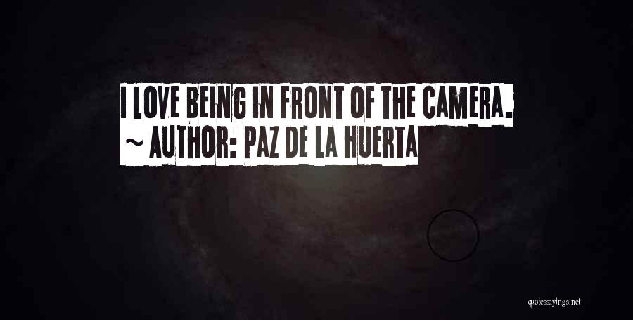 Paz De La Huerta Quotes: I Love Being In Front Of The Camera.