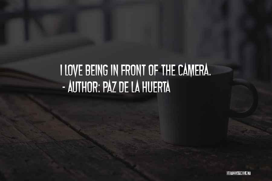 Paz De La Huerta Quotes: I Love Being In Front Of The Camera.