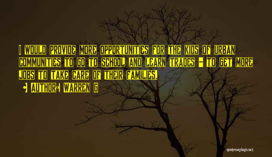 Warren G Quotes: I Would Provide More Opportunities For The Kids Of Urban Communities To Go To School And Learn Trades - To